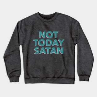 Not today Satan! Crewneck Sweatshirt